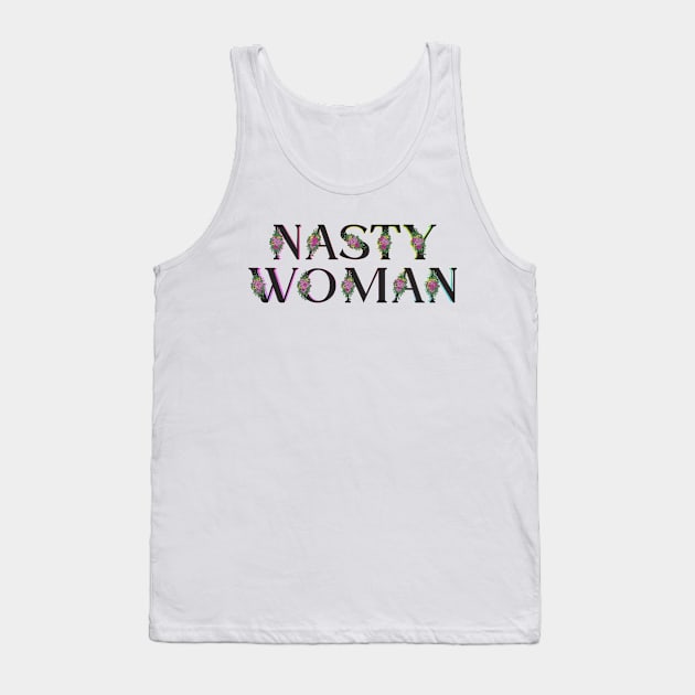 Nasty Woman Flowers Tank Top by HeyListen